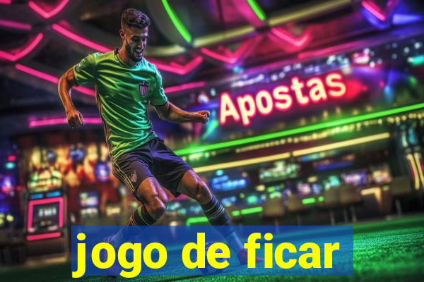 jogo de ficar